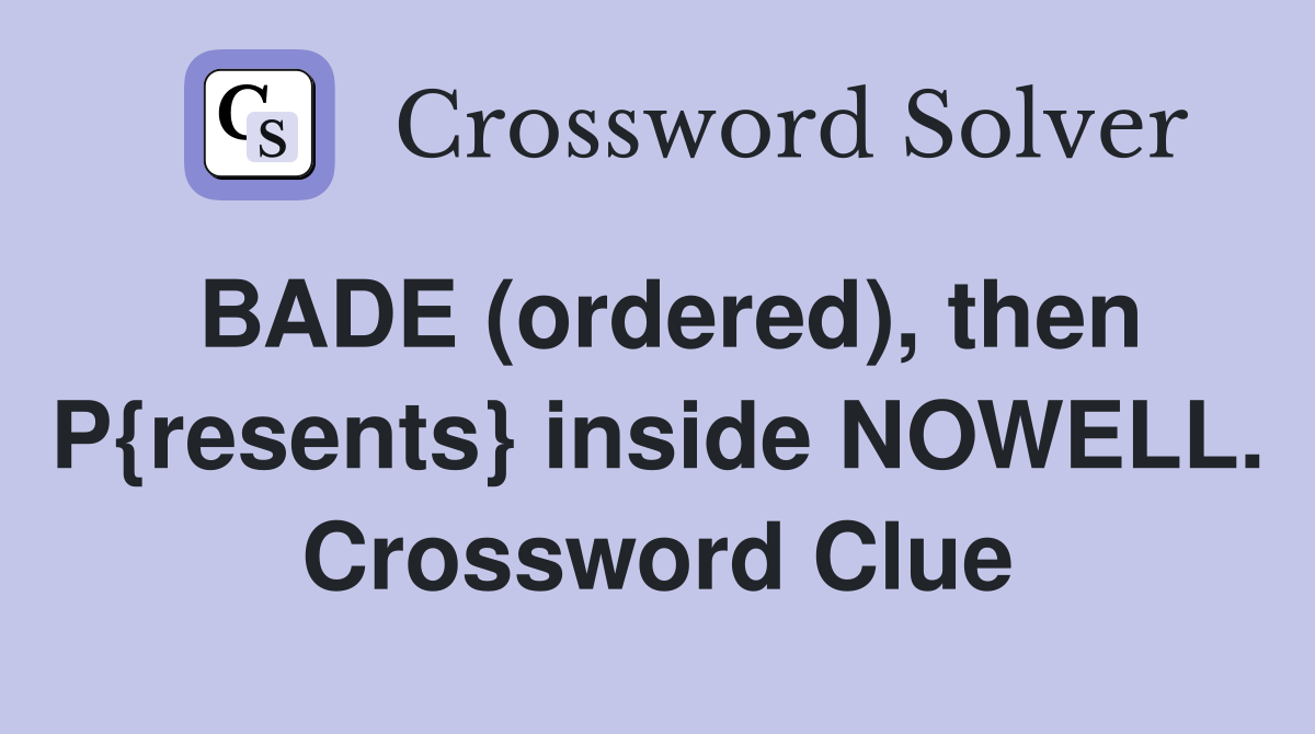 BADE (ordered), then P{resents} inside NOWELL. Crossword Clue