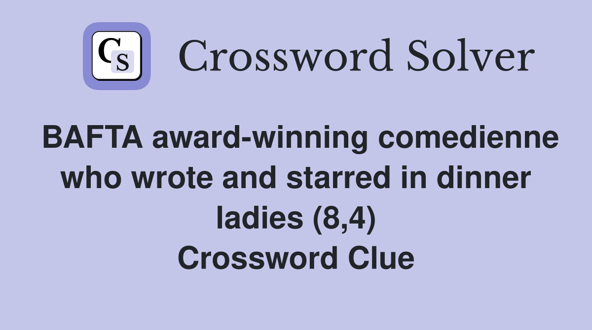 BAFTA award-winning comedienne who wrote and starred in dinner ladies (8,4) Crossword Clue