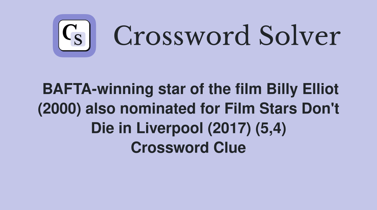 BAFTA-winning star of the film Billy Elliot (2000) also nominated for Film Stars Don't Die in Liverpool (2017) (5,4) Crossword Clue
