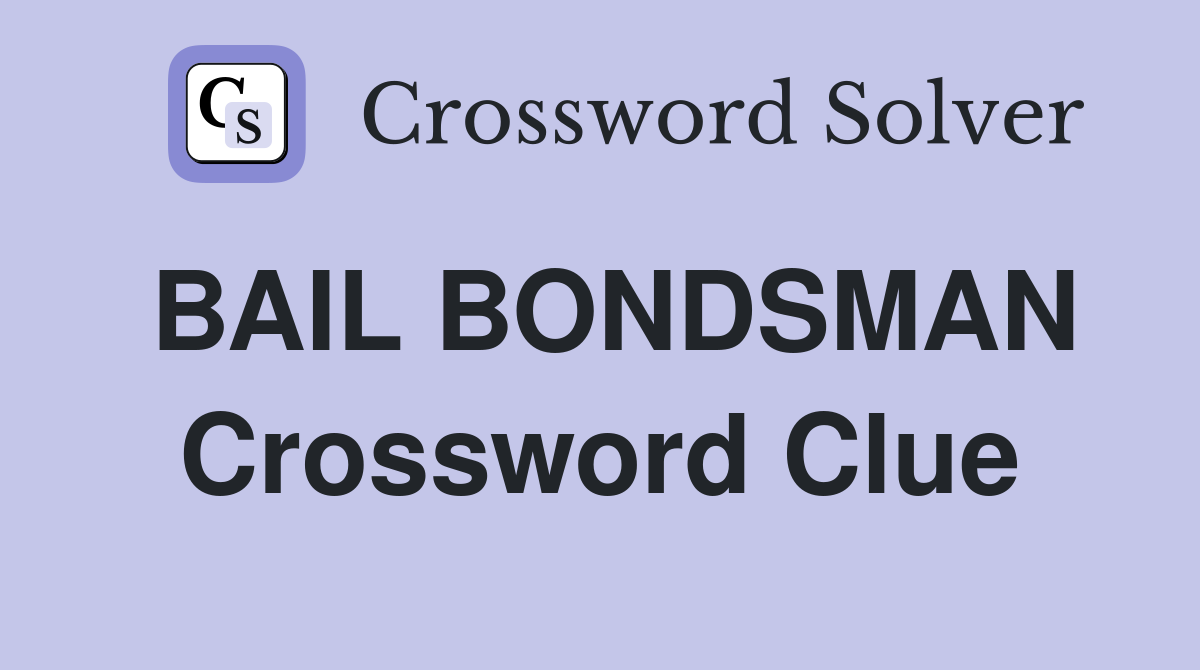 BAIL BONDSMAN Crossword Clue