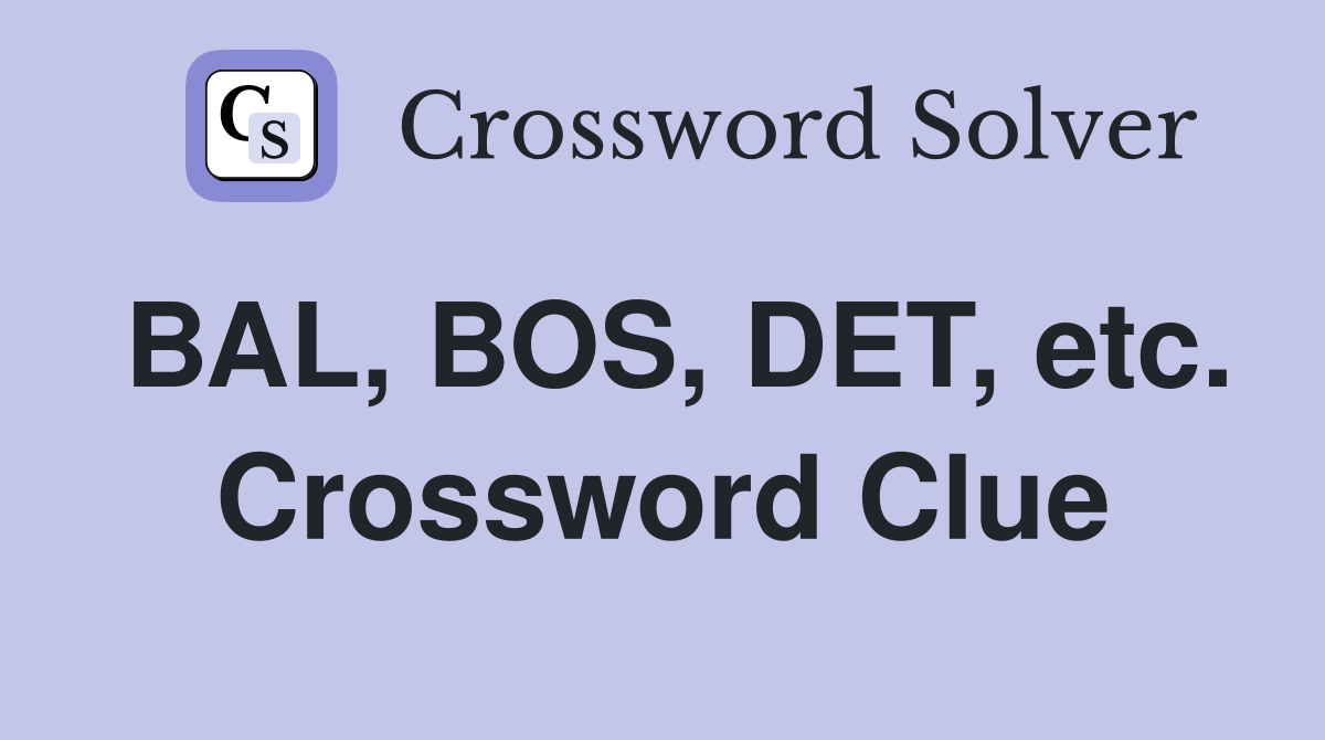 BAL, BOS, DET, etc. Crossword Clue