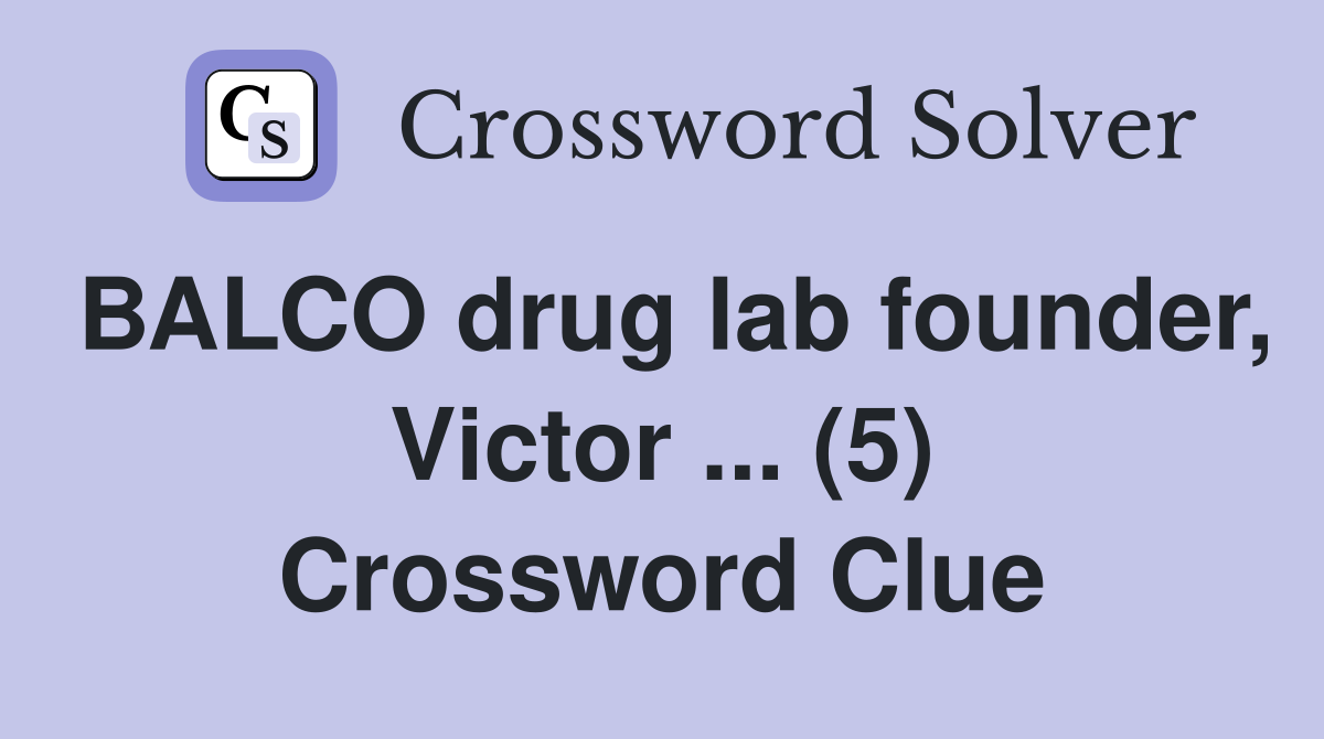 BALCO drug lab founder, Victor ... (5) Crossword Clue