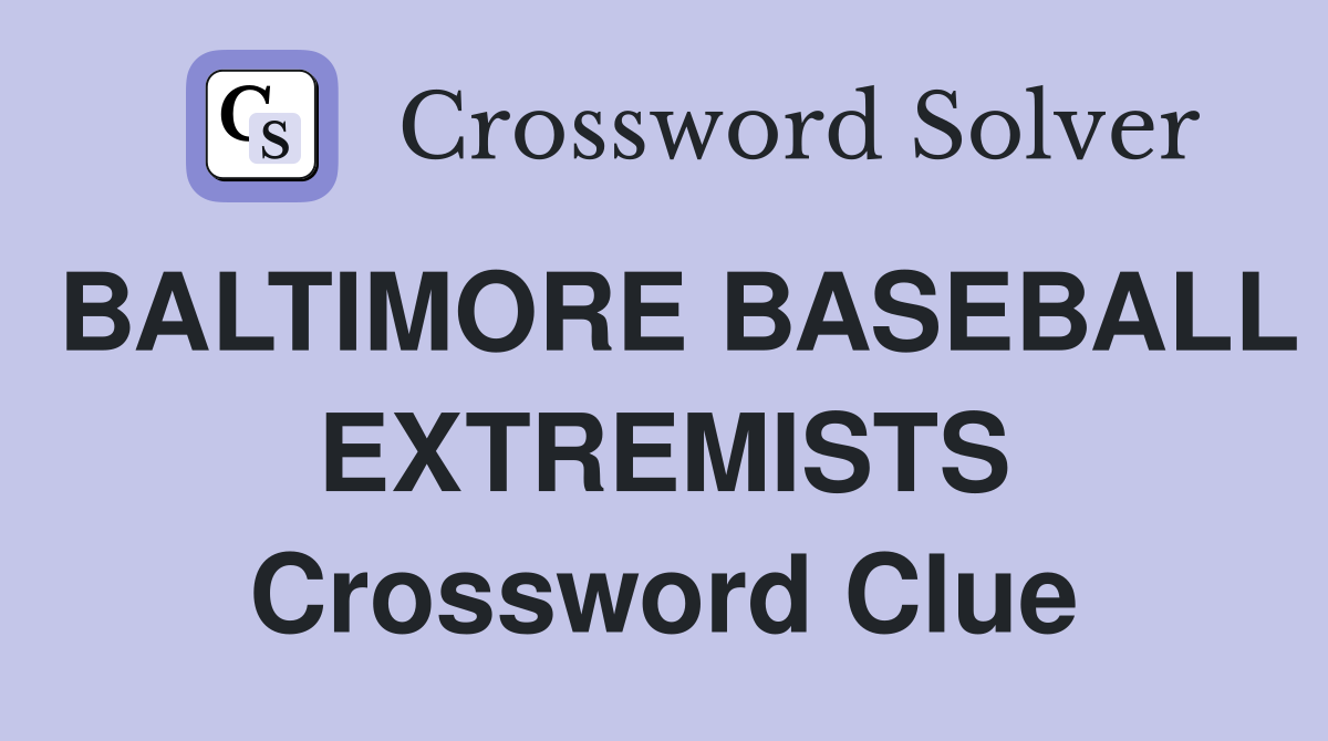 BALTIMORE BASEBALL EXTREMISTS Crossword Clue