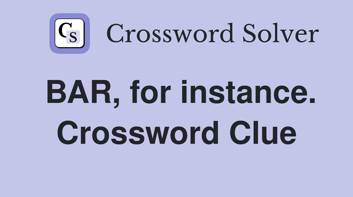 BAR, for instance. Crossword Clue