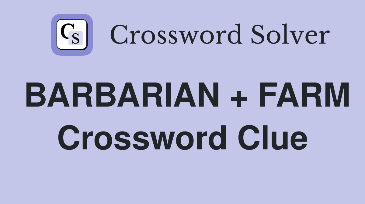 BARBARIAN + FARM Crossword Clue