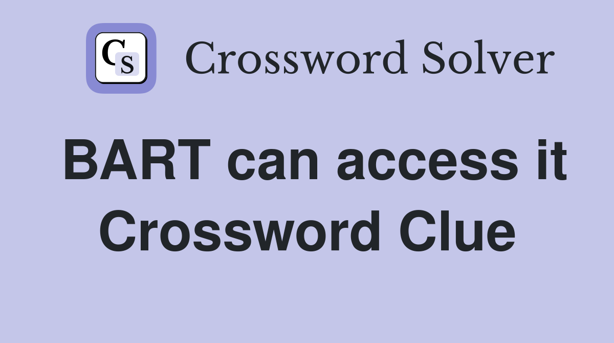 BART can access it Crossword Clue