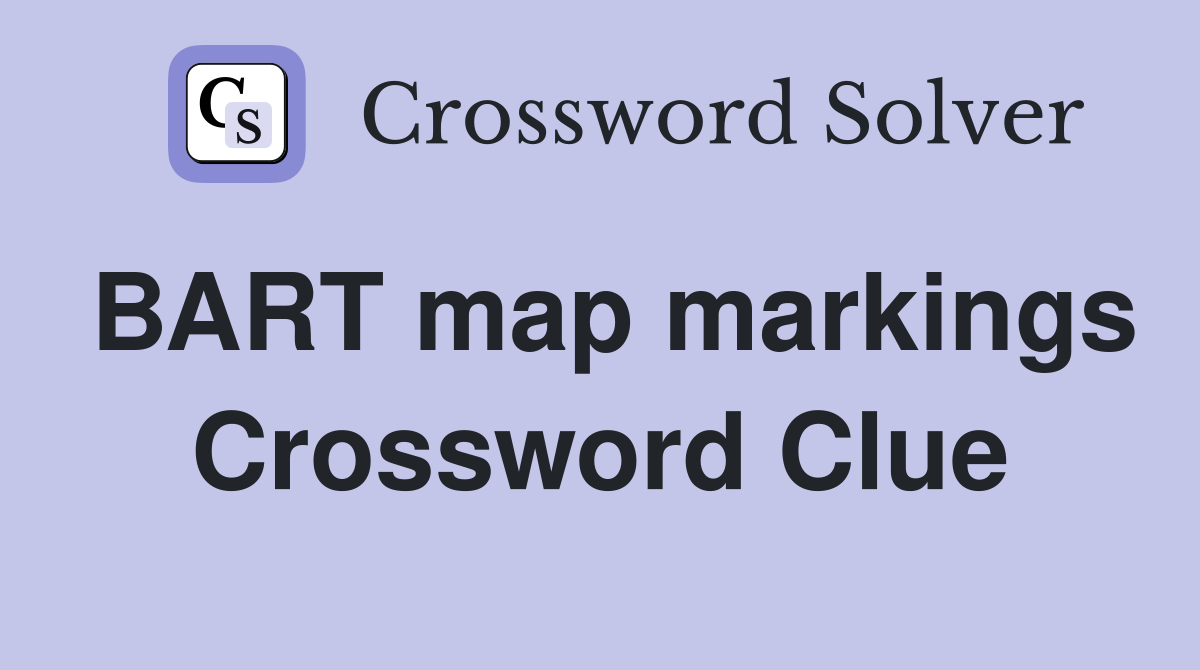 BART map markings Crossword Clue