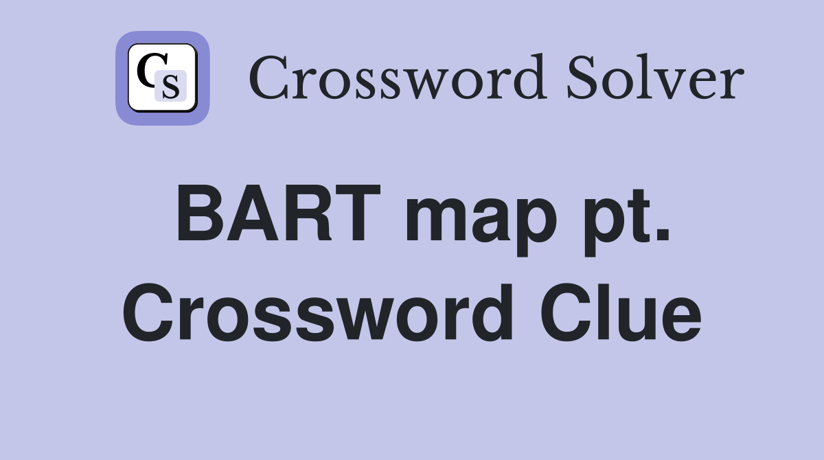 BART map pt. Crossword Clue