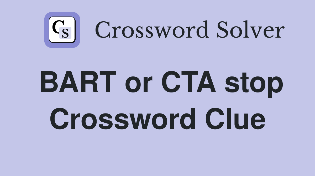 BART or CTA stop Crossword Clue