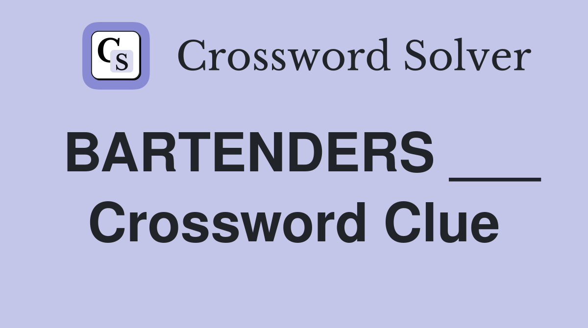 BARTENDERS ___ Crossword Clue