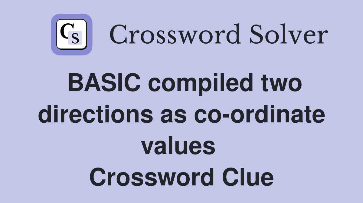 BASIC compiled two directions as co-ordinate values  Crossword Clue