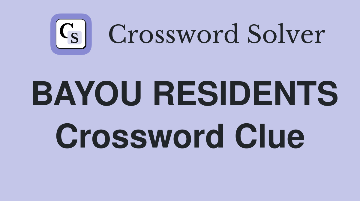 BAYOU RESIDENTS Crossword Clue