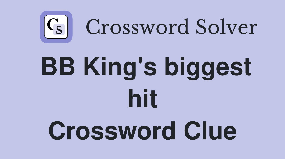 BB King's biggest hit Crossword Clue