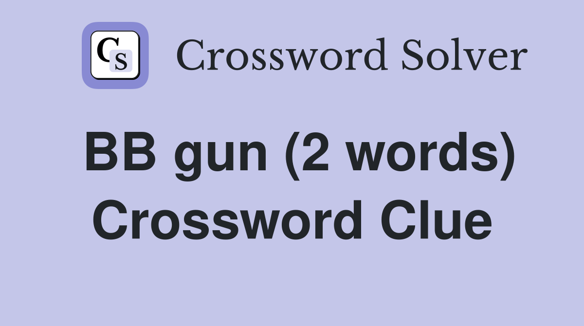 BB gun (2 words) Crossword Clue