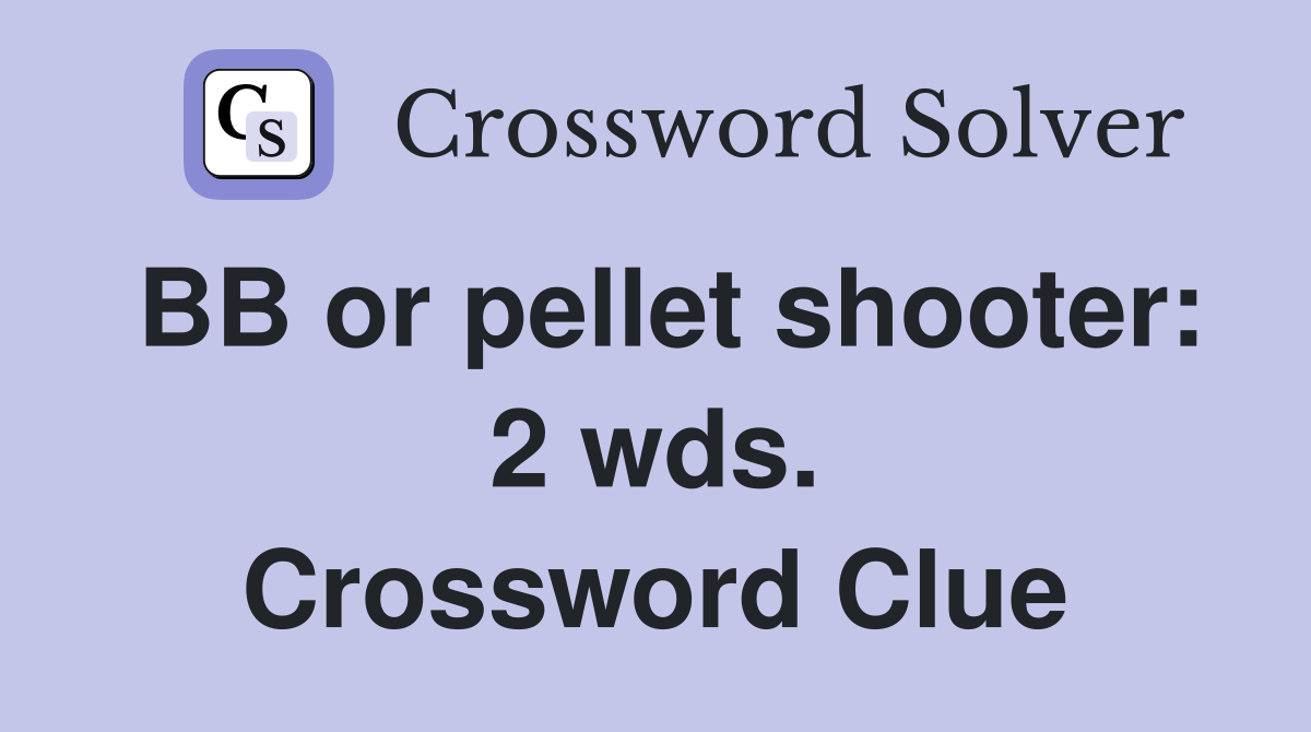 BB or pellet shooter: 2 wds. Crossword Clue