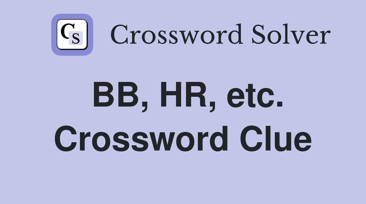 BB, HR, etc. Crossword Clue