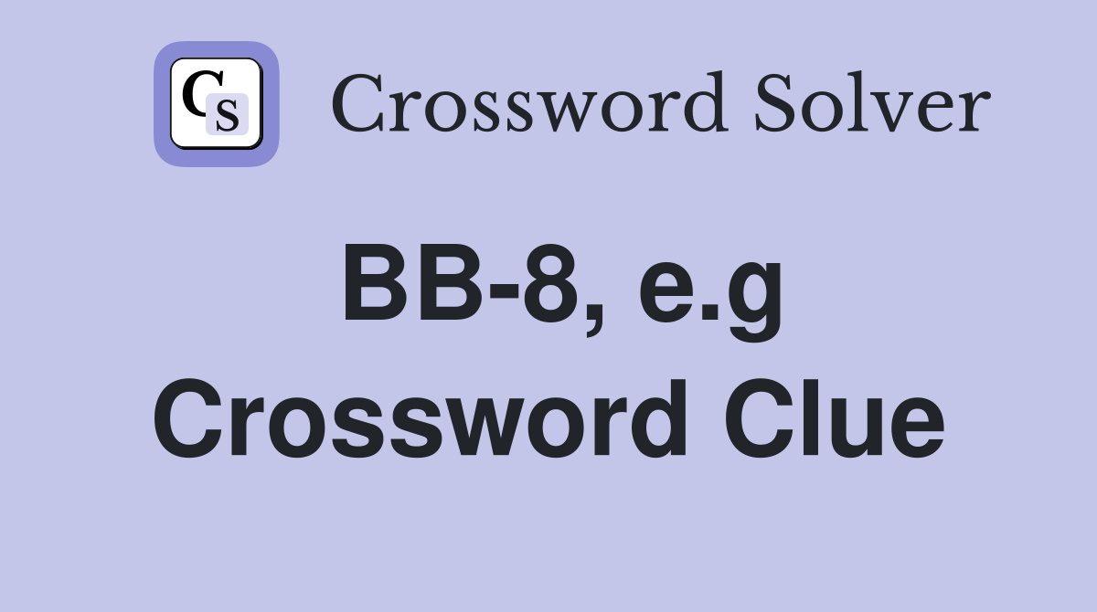 BB-8, e.g Crossword Clue