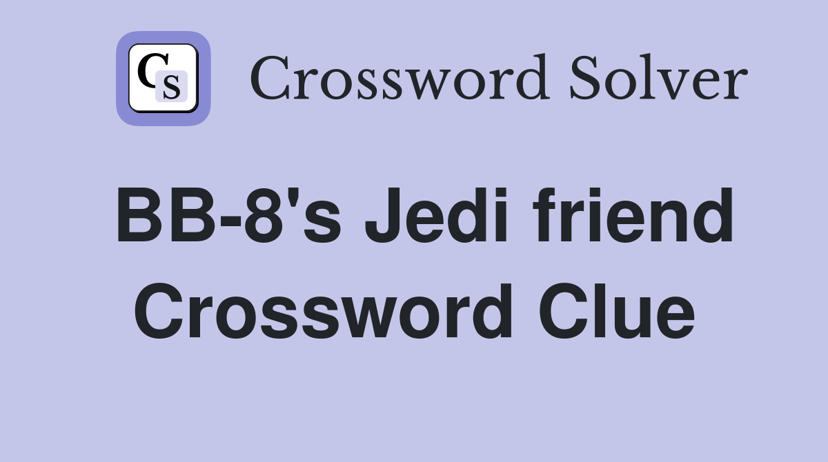 BB-8's Jedi friend Crossword Clue