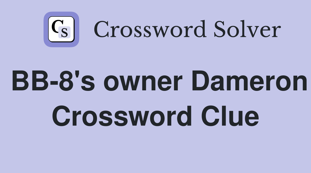 BB-8's owner Dameron Crossword Clue
