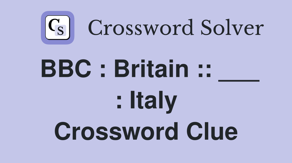 BBC : Britain :: ___ : Italy Crossword Clue