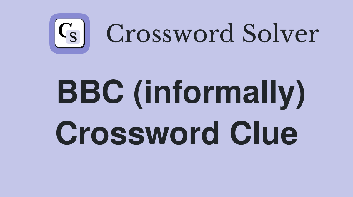 BBC (informally) Crossword Clue
