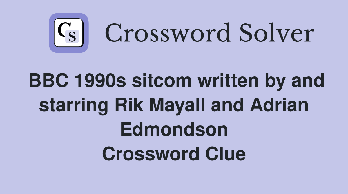 BBC 1990s sitcom written by and starring Rik Mayall and Adrian Edmondson Crossword Clue