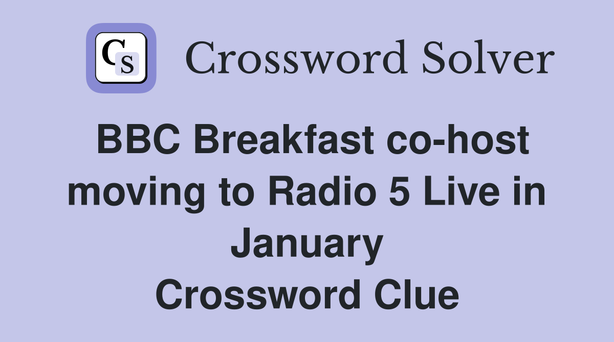 BBC Breakfast co-host moving to Radio 5 Live in January Crossword Clue
