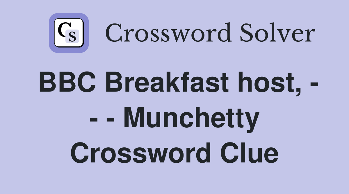 BBC Breakfast host, - - - Munchetty Crossword Clue