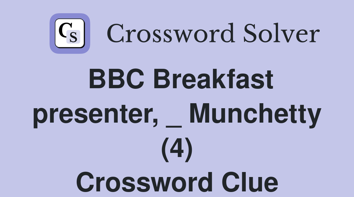 BBC Breakfast presenter, _ Munchetty (4) Crossword Clue