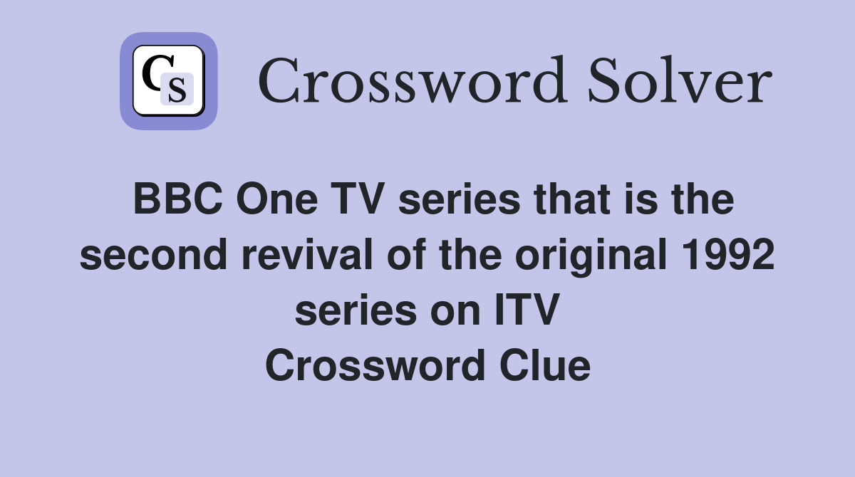 BBC One TV series that is the second revival of the original 1992 series on ITV Crossword Clue