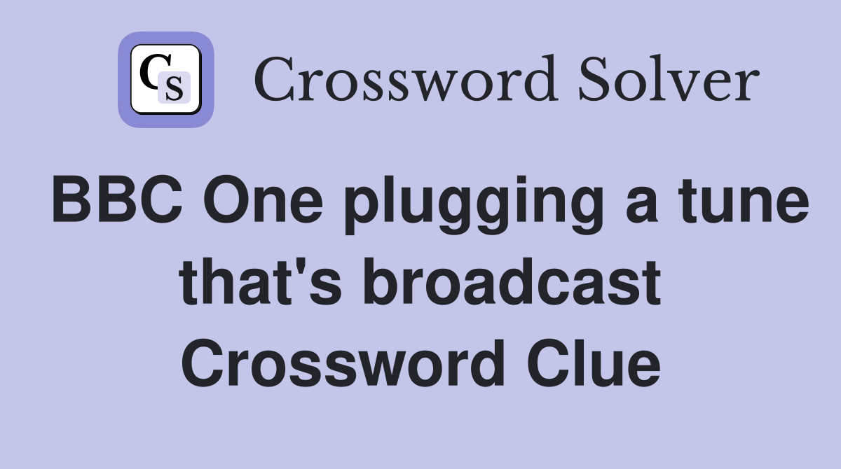BBC One plugging a tune that's broadcast Crossword Clue