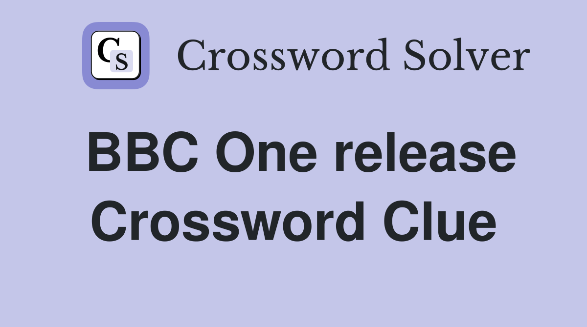 BBC One release Crossword Clue