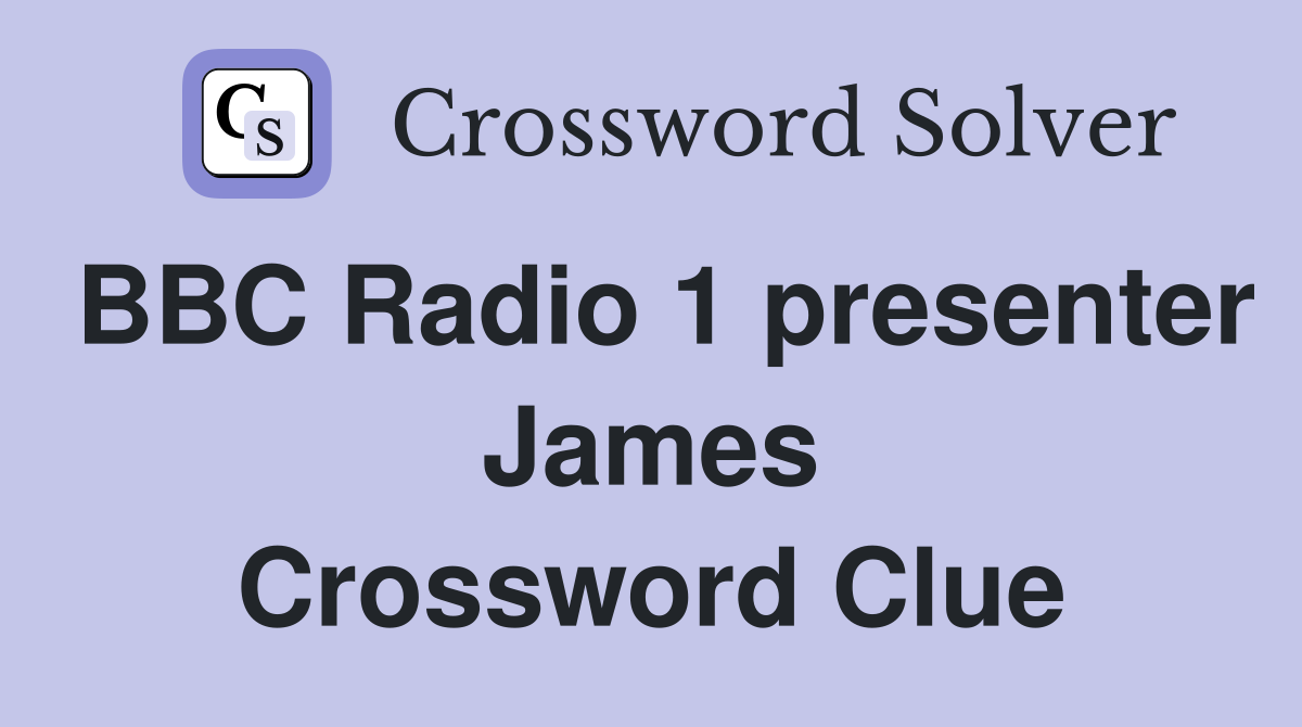 BBC Radio 1 presenter James Crossword Clue