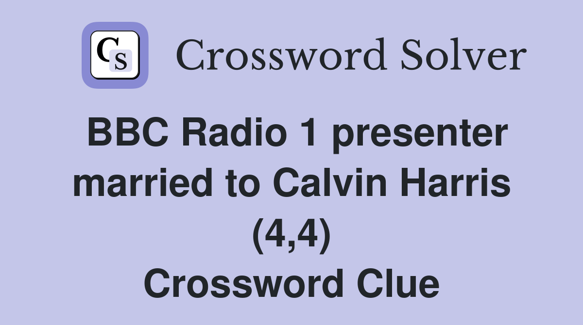 BBC Radio 1 presenter married to Calvin Harris (4,4) Crossword Clue