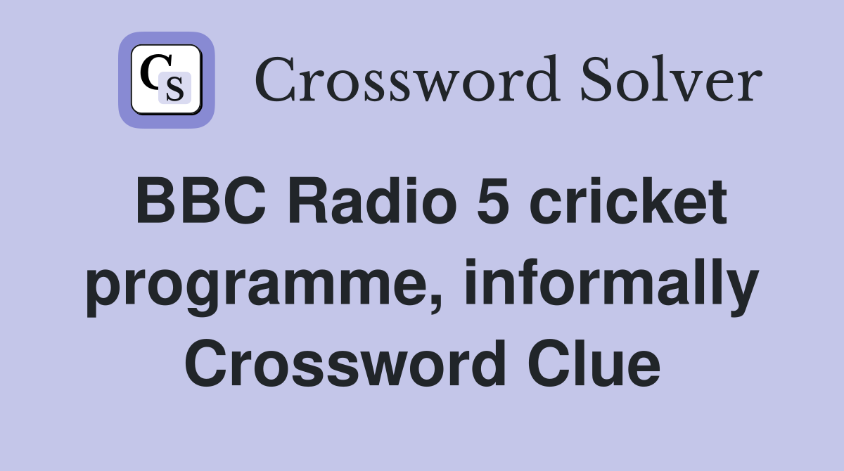 BBC Radio 5 cricket programme, informally Crossword Clue