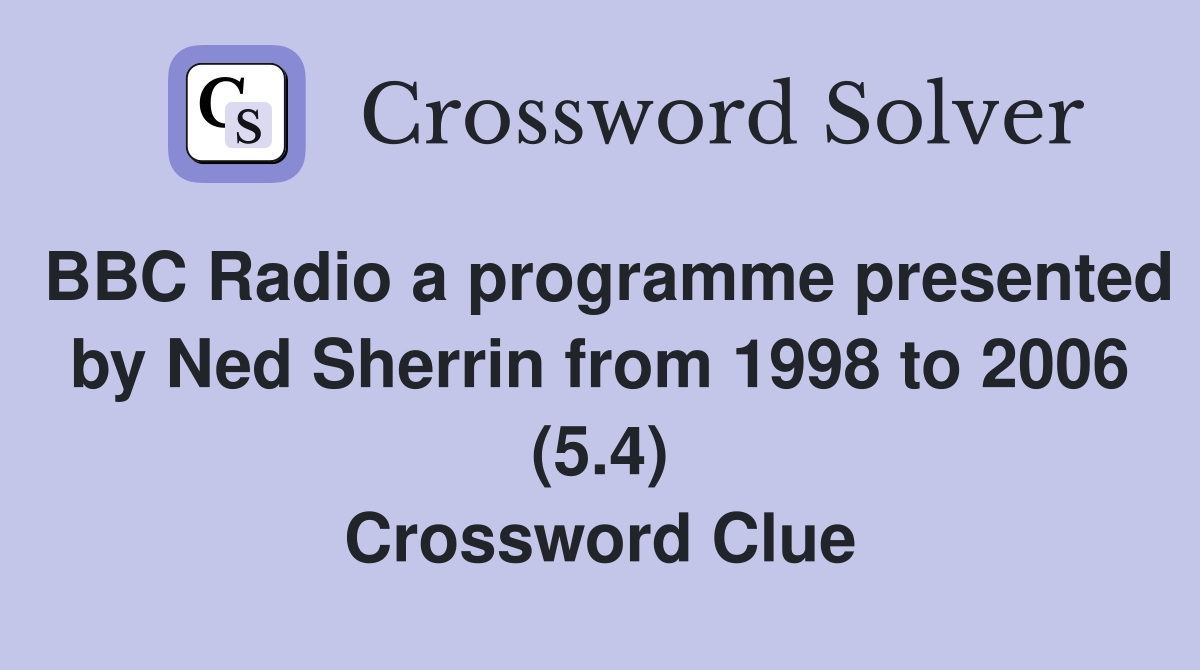 BBC Radio a programme presented by Ned Sherrin from 1998 to 2006 (5.4) Crossword Clue
