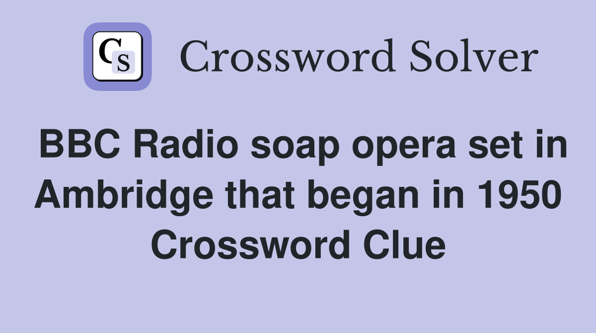 BBC Radio soap opera set in Ambridge that began in 1950 Crossword Clue