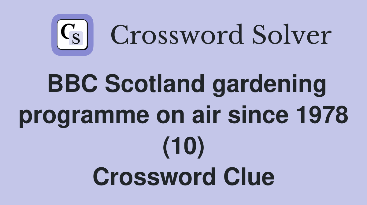 BBC Scotland gardening programme on air since 1978 (10) Crossword Clue