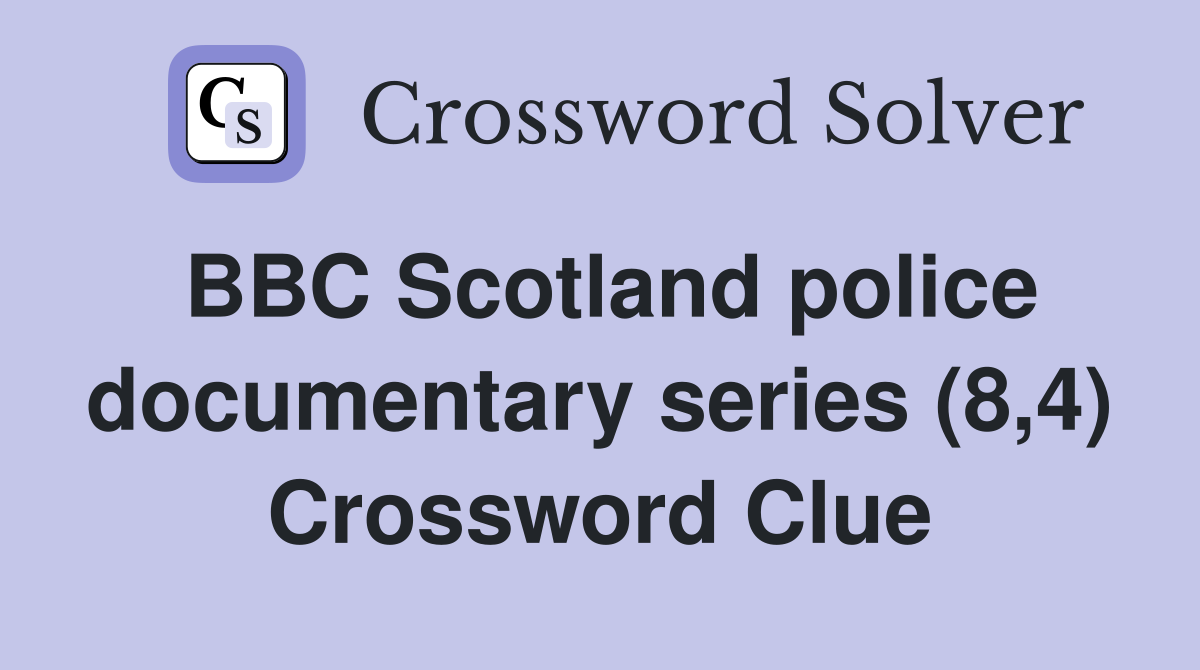BBC Scotland police documentary series (8,4) Crossword Clue