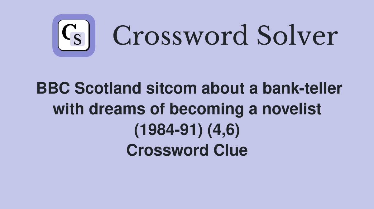 BBC Scotland sitcom about a bank-teller with dreams of becoming a novelist (1984-91) (4,6) Crossword Clue