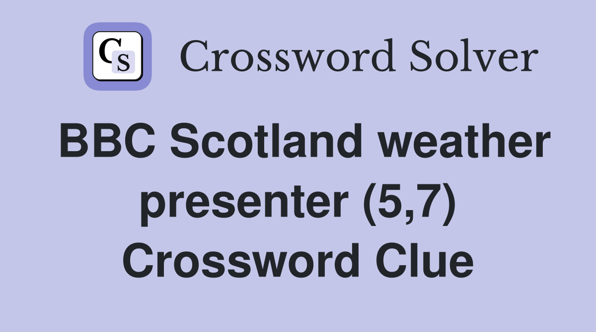 BBC Scotland weather presenter (5,7) Crossword Clue