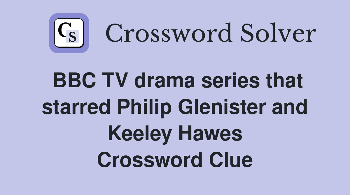 BBC TV drama series that starred Philip Glenister and Keeley Hawes Crossword Clue