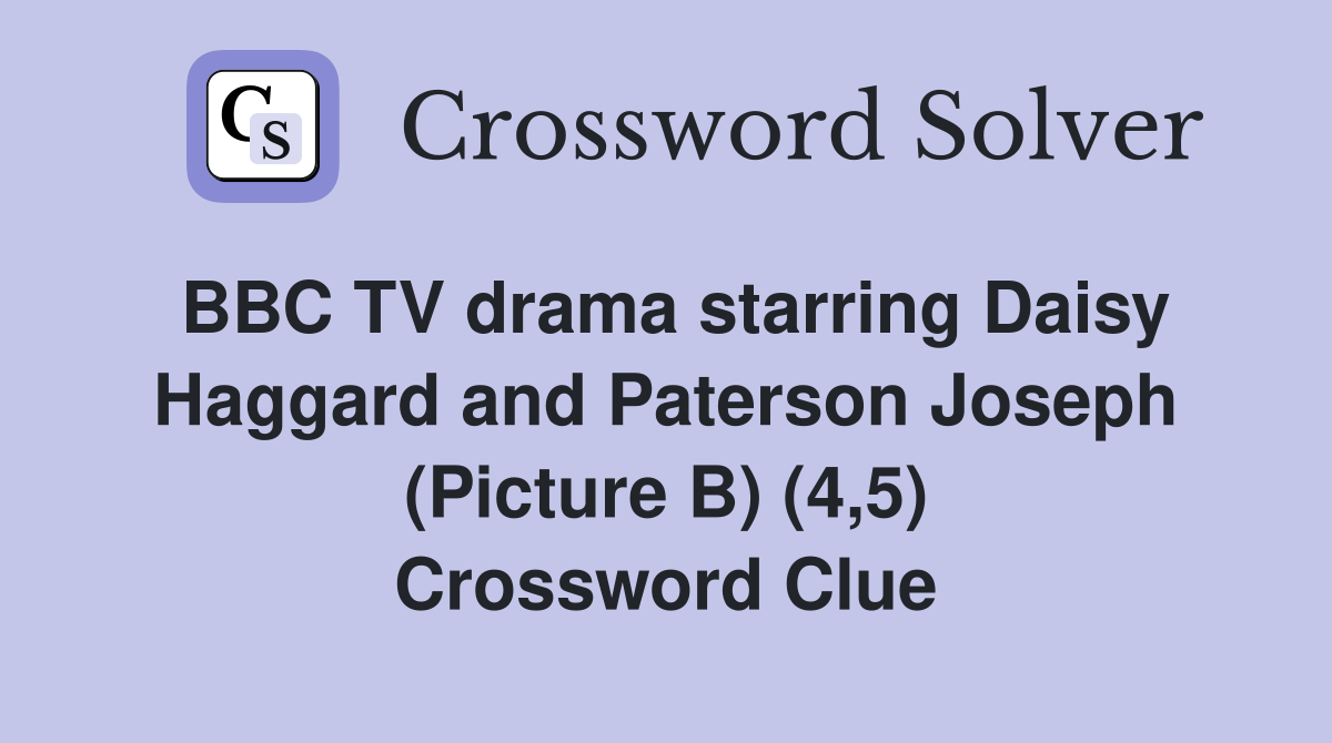 BBC TV drama starring Daisy Haggard and Paterson Joseph (Picture B) (4,5) Crossword Clue