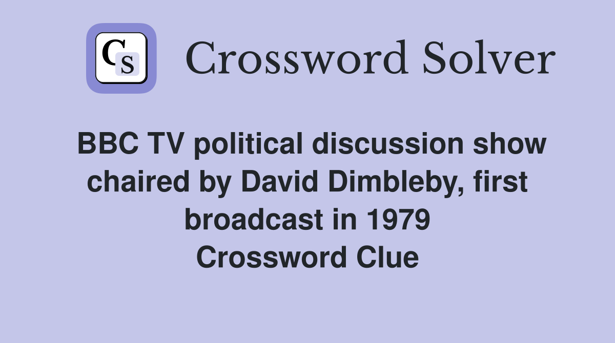 BBC TV political discussion show chaired by David Dimbleby, first broadcast in 1979 Crossword Clue