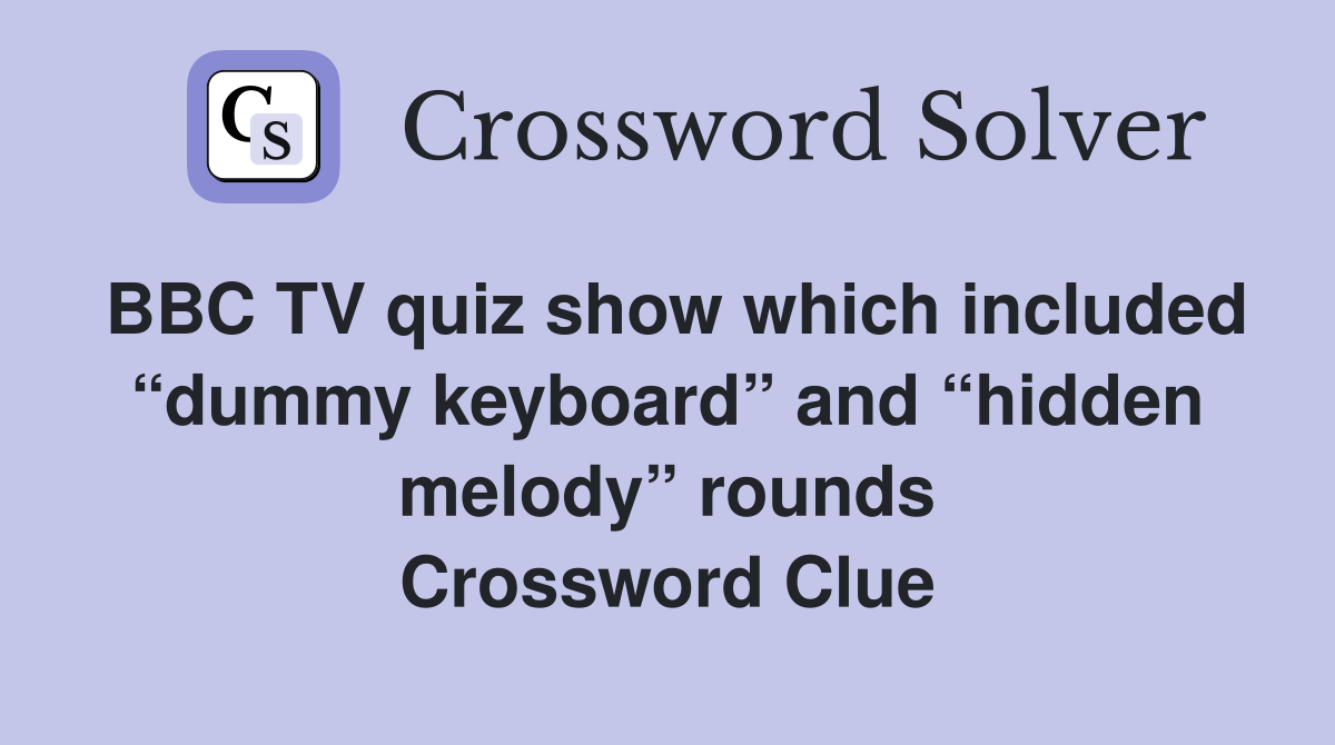 BBC TV quiz show which included “dummy keyboard” and “hidden melody” rounds Crossword Clue