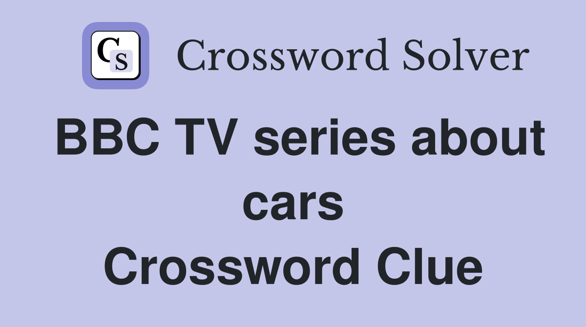 BBC TV series about cars Crossword Clue