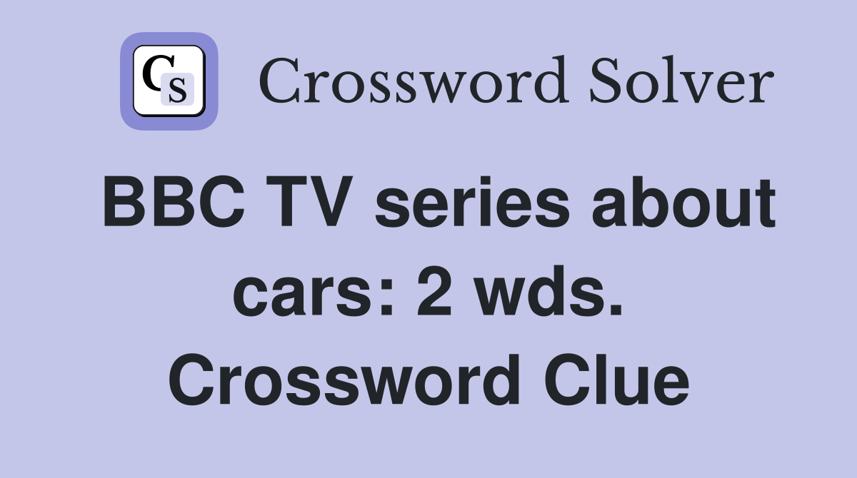BBC TV series about cars: 2 wds. Crossword Clue