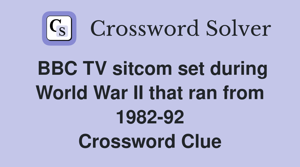 BBC TV sitcom set during World War II that ran from 1982-92 Crossword Clue