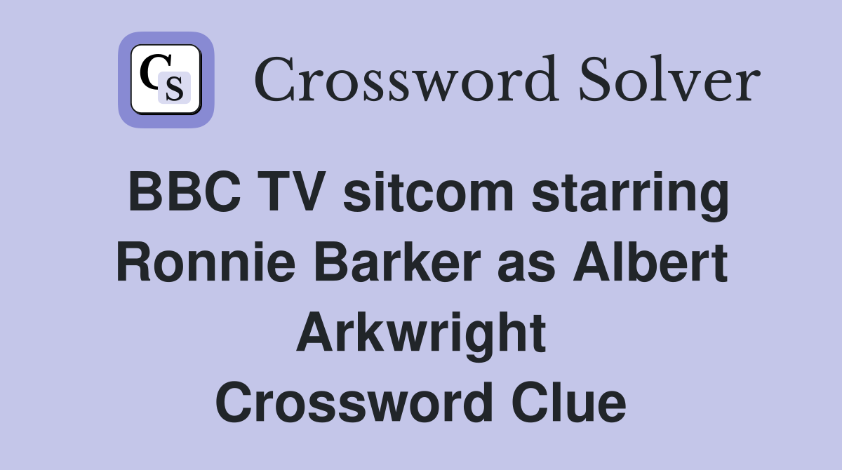 BBC TV sitcom starring Ronnie Barker as Albert Arkwright Crossword Clue