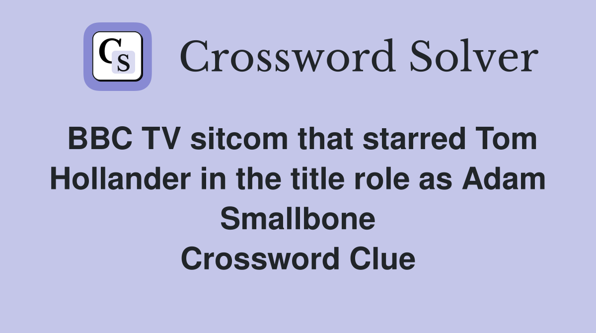 BBC TV sitcom that starred Tom Hollander in the title role as Adam Smallbone Crossword Clue